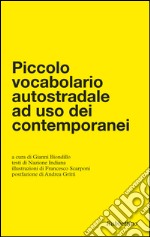 Piccolo vocabolario autostradale ad uso dei contemporanei libro