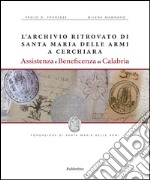 L'archivio ritrovato di Santa Maria delle Armi a Cerchiari. Assistenza e beneficenza in Calabria libro