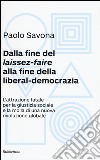 Dalla fine del «laissez-faire» alla fine della liberal-democrazia. L'attrazione fatale per la giustizia sociale e la molla di una nuova rivoluzione globale libro