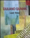 Giuliano Giuman. Last time. Ediz. illustrata libro
