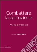 Combattere la corruzione. Analisi e proposte libro