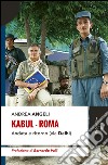 Kabul-Roma. Andata e ritorno (via Delhi) libro di Angeli Andrea