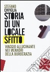 Storia di un locale sfitto. Viaggio allucinante nei meandri della burocrazia libro di Caviglia Stefano