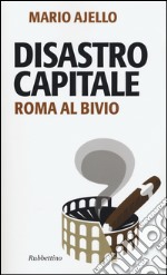 Disastro capitale. Roma al bivio