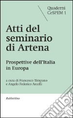 Atti del seminario di Artena. Prospettive dell'Italia in Europa libro