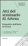 Atti del seminario di Artena. Prospettive dell'Italia in Europa libro