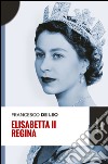 Elisabetta II regina libro di De Leo Francesco