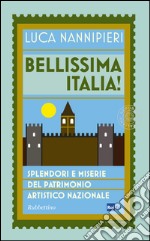 Bellissima Italia. Splendori e miserie del patrimonio artistico nazionale libro