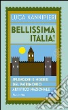 Bellissima Italia. Splendori e miserie del patrimonio artistico nazionale libro