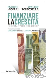 Finanziare la crescita. Chi ci mette le risorse? libro