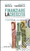 Finanziare la crescita. Chi ci mette le risorse? libro