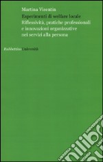 Esperimenti di welfare locale. Riflessività, pratiche professionali e innovazioni organizzative nei servizi alla persona libro