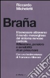 Braña. Il benessere attraverso il mondo meraviglioso del sistema nervoso centrale. Riflessione, pensiero e sensibilità di un precursore libro di Micheletti Riccardo