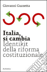 Italia, si cambia. Identikit della riforma costituzionale libro