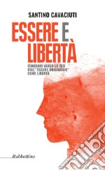 Essere e libertà. Itinerari verso la tesi dell'«essere originario» come libertà libro