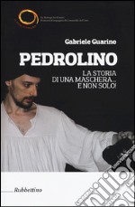 Pedrolino. La storia di una maschera... e non solo! libro