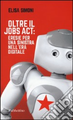 Oltre il Jobs act: eresie per una sinistra nell'era digitale