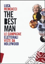 The best man. Le campagne elettorali viste da Hollywood libro