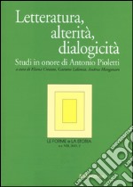 Le forme e la storia (2015). Vol. 2: Letteratura, alterità, dialogicità. Studi in onore di Antonio Pioletti