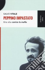 Peppino Impastato. Una vita contro la mafia libro