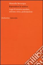 Riprendere lo scettro. Leggi di iniziativa popolare, attivismo civico, partecipazione libro