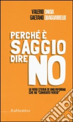 Perché è saggio dire no. La vera storia di una riforma che ha «cambiato verso» libro