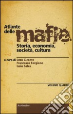 Atlante delle mafie. Storia, economia, società, cultura. Vol. 4 libro