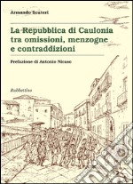 La Repubblica di Caulonia tra omissioni, menzogne e contraddizioni