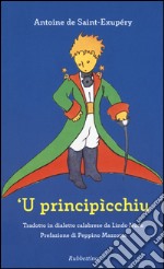 Principìcchiu da Antoine de Saint-Exupéry. Testo calabrese ('U). Ediz. illustrata libro