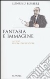 Fantasia e immagine libro di Husserl Edmund