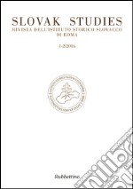 Slovak studies. Rivista dell'Istituto Storico Slovacco di Roma (2016) vol. 1-2 libro