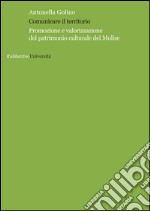 Comunicare il territorio. Promozione e valorizzazione del patrimonio culturale del Molise libro