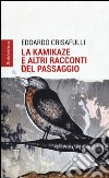 La kamikaze e altri racconti del paesaggio libro di Crisafulli Edoardo