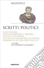 Scritti politici. Costituzioni, Costituzione degli Ateniesi, Politica, Economia, Lettera ad Alessandro sul Regno, Frammenti dei dialoghi politici