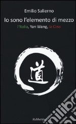 Io sono l'elemento di mezzo. L'Italia, Yan Wang, la Cina