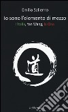 Io sono l'elemento di mezzo. L'Italia, Yan Wang, la Cina libro di Salierno Emilio