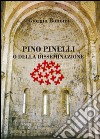 Pino Pinelli o della disseminazione. Ediz. a colori libro