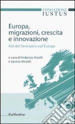 Europa. Migrazioni, crescita e innovazione. Atti del seminario sull'Europa