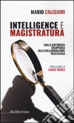 Intelligence e magistratura. Dalla diffidenza reciproca alla collaborazione necessaria libro