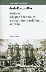 Nazione, sviluppo economico e questione meridionale in Italia libro