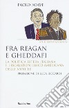 Fra Reagan e Gheddafi. La politica estera italiana e l'escalation libico-americana degli anni '80 libro