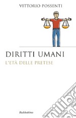 Diritti umani. L'età della pretese libro