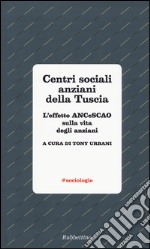 Centri sociali anziani della Tuscia. L'effetto ANCeSCAO sulla vita degli anziani libro