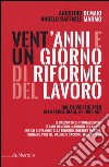 Vent'anni e un giorno di riforme del lavoro. Dal pacchetto Treu alla legge Biagi al Jobs Act libro