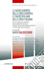 Le radici europee della crisi europea, le radici italiane della crisi italiana. Scelte sbagliate in Europa, scelte mancate in Italia