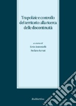 Tra polizie e controllo del territorio: alla ricerca delle discontinuità libro