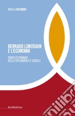 Bernard Lonergan e l'economia. Profili economici della vita morale e sociale - libro