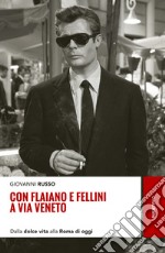 Con Flaiano e Fellini a via Veneto. Dalla «Dolce vita» alla Roma di oggi libro