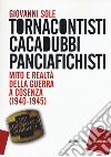 Tornacontisti cacadubbi panciafichisti. Mito e realtà della guerra a Cosenza (1940-1945) libro