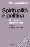 Spiritualità e politica. Un dissidio rappacificato libro